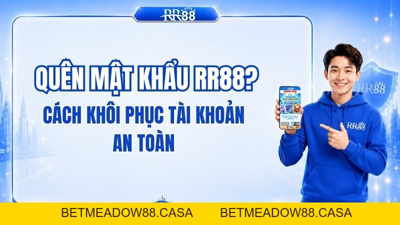 Quên Mật Khẩu RR88? Cách Khôi Phục Tài Khoản An Toàn - BETMEADOW88