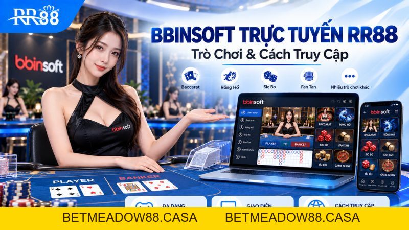 BBINSOFT TRỰC TUYẾN RR88: Trò Chơi & Cách Truy Cập - BETMEADOW88