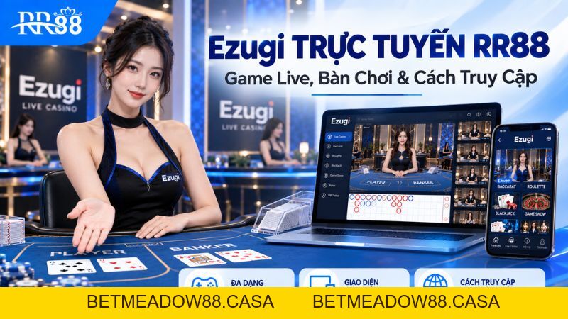 Ezugi TRỰC TUYẾN RR88: Game Live, Bàn Chơi & Cách Truy Cập - BETMEADOW88