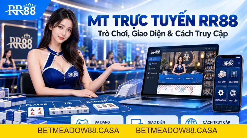MT TRỰC TUYẾN RR88: Trò Chơi, Giao Diện & Cách Truy Cập - BETMEADOW88