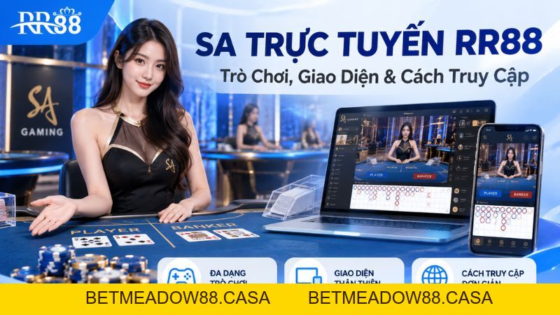 SA TRỰC TUYẾN RR88: Trò Chơi, Giao Diện & Cách Truy Cập - BETMEADOW88