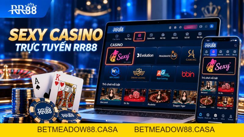SEXY CASINO TRỰC TUYẾN RR88: Sảnh Game & Cách Truy Cập - BETMEADOW88